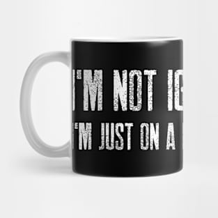 I'm not ignoring you; I'm just on a mental vacation Mug